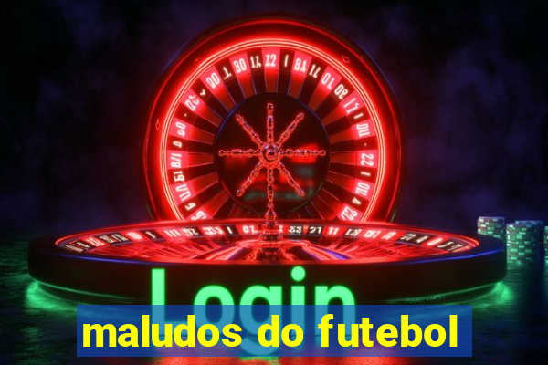 maludos do futebol